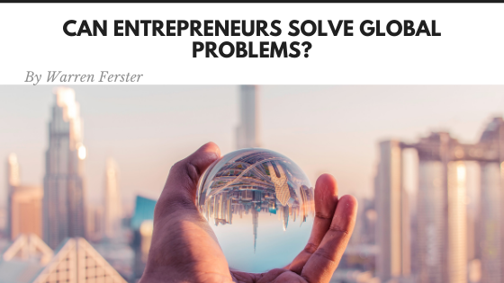 Can Entrepreneurs Solve Global Problems