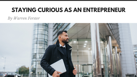 Staying Curious as an Entrepreneur Warren Ferster