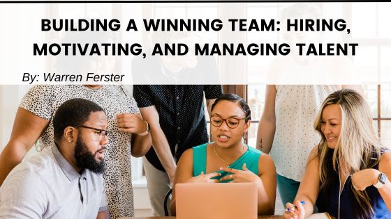 Building a Winning Team: Hiring, Motivating, and Managing Talent